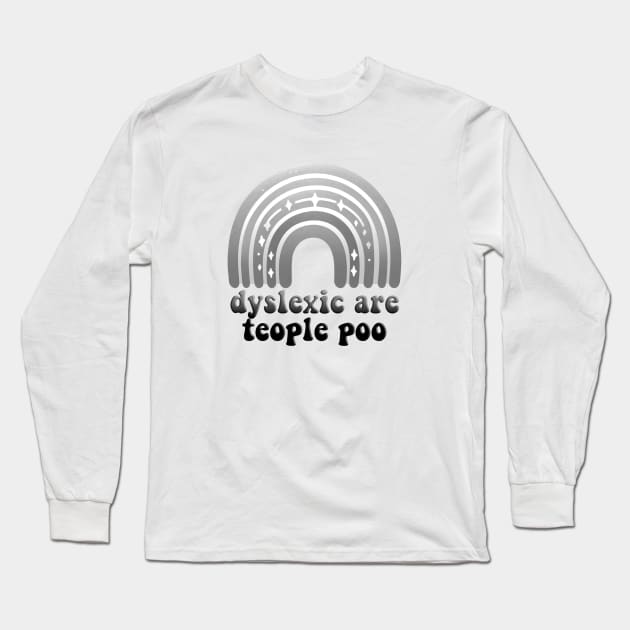 dyslexic are teople poo Long Sleeve T-Shirt by sadieillust